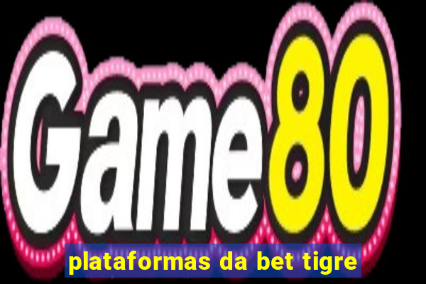 plataformas da bet tigre